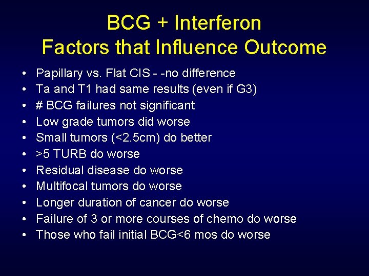 BCG + Interferon Factors that Influence Outcome • • • Papillary vs. Flat CIS
