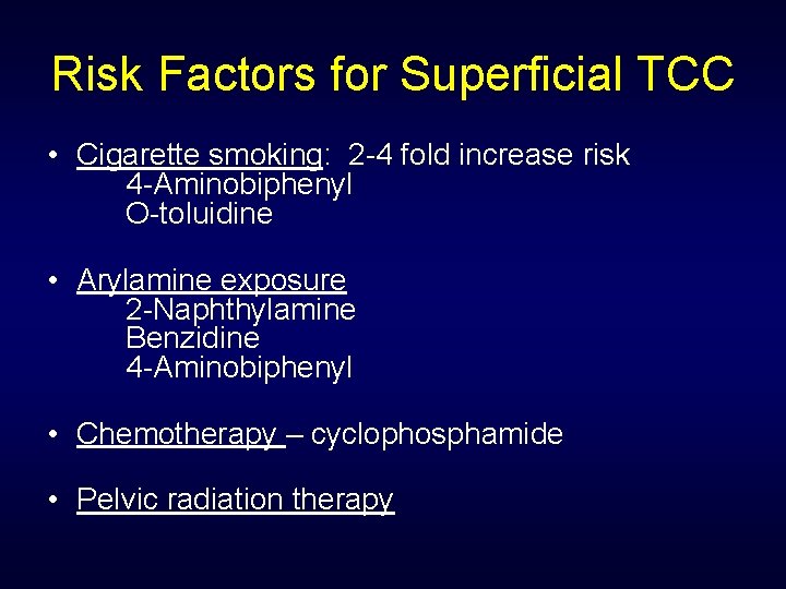Risk Factors for Superficial TCC • Cigarette smoking: 2 -4 fold increase risk 4