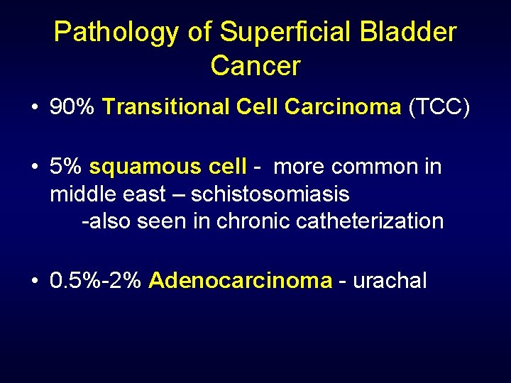 Pathology of Superficial Bladder Cancer • 90% Transitional Cell Carcinoma (TCC) • 5% squamous