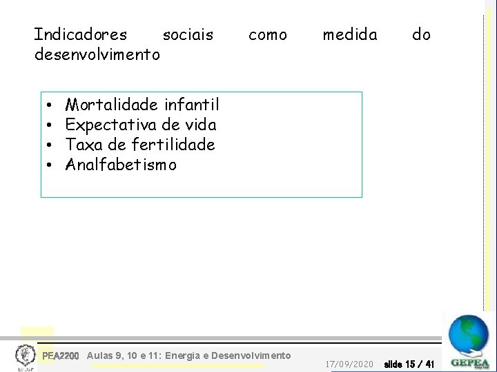 Indicadores sociais desenvolvimento • • como medida do Mortalidade infantil Expectativa de vida Taxa