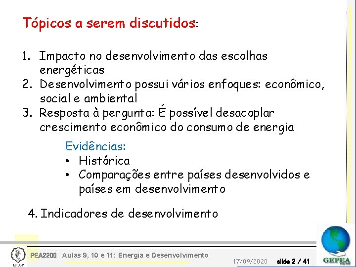 Tópicos a serem discutidos: 1. Impacto no desenvolvimento das escolhas energéticas 2. Desenvolvimento possui
