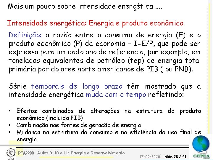 Mais um pouco sobre intensidade energética. . Intensidade energética: Energia e produto econômico Definição: