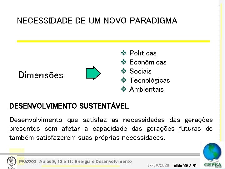 NECESSIDADE DE UM NOVO PARADIGMA Dimensões v Políticas v Econômicas v Sociais v Tecnológicas