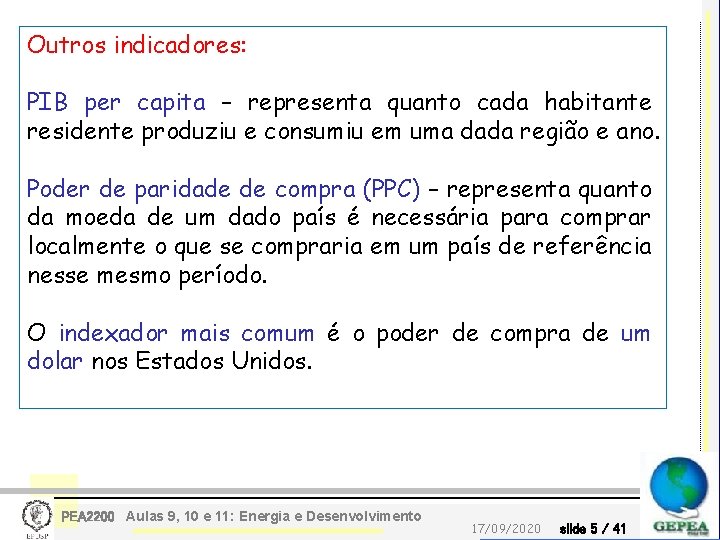 Outros indicadores: PIB per capita – representa quanto cada habitante residente produziu e consumiu