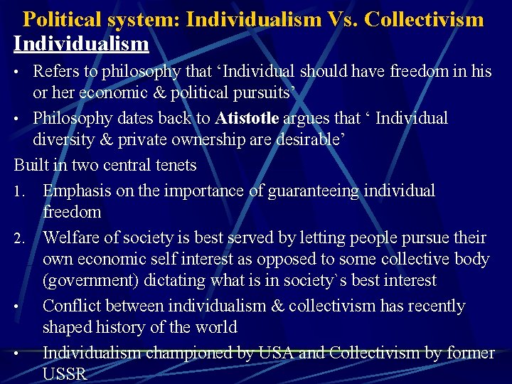 Political system: Individualism Vs. Collectivism Individualism • Refers to philosophy that ‘Individual should have