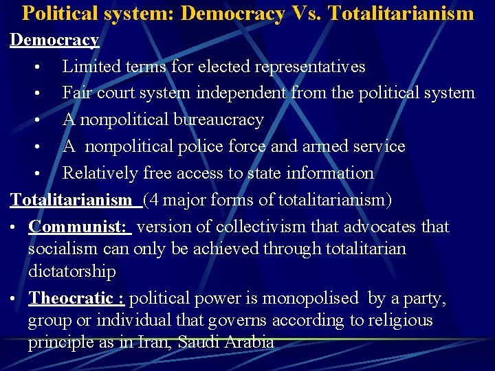 Political system: Democracy Vs. Totalitarianism Democracy • Limited terms for elected representatives • Fair