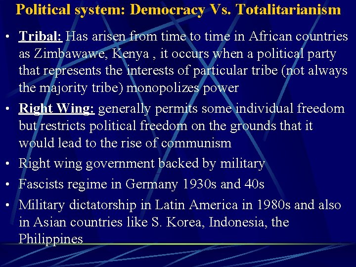 Political system: Democracy Vs. Totalitarianism • Tribal: Has arisen from time to time in