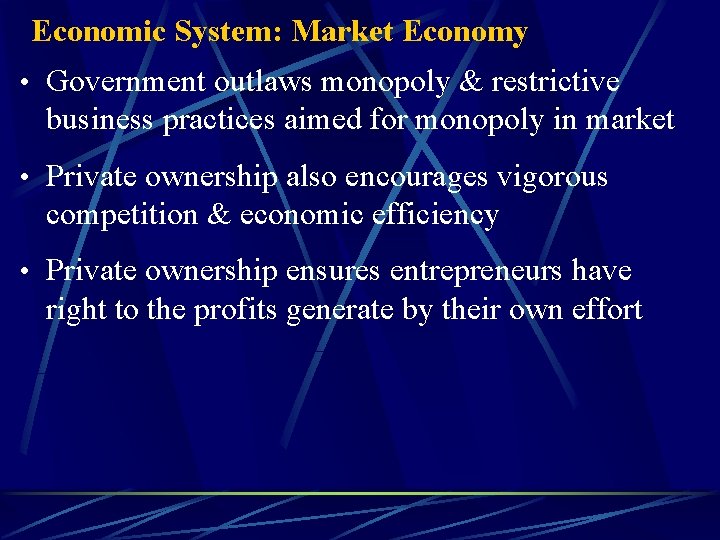 Economic System: Market Economy • Government outlaws monopoly & restrictive business practices aimed for