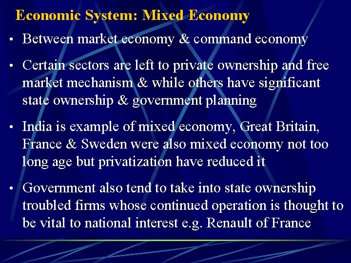 Economic System: Mixed Economy • Between market economy & command economy • Certain sectors