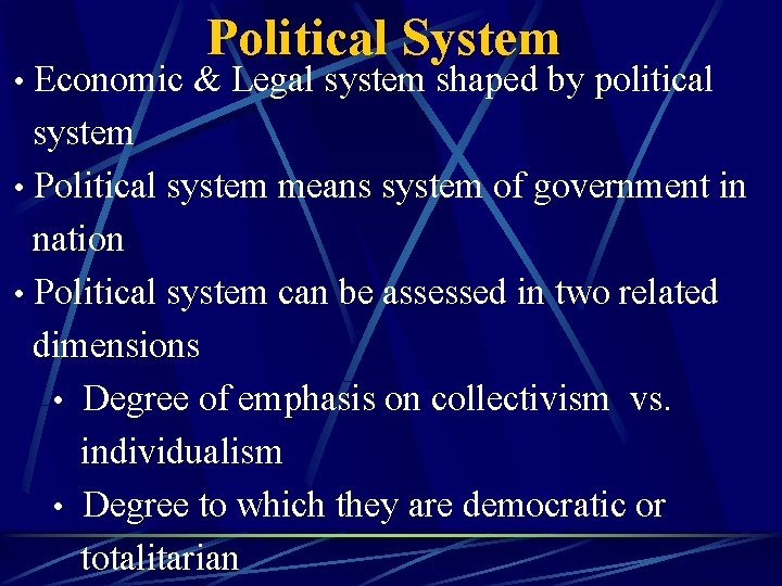 Political System • Economic & Legal system shaped by political system • Political system