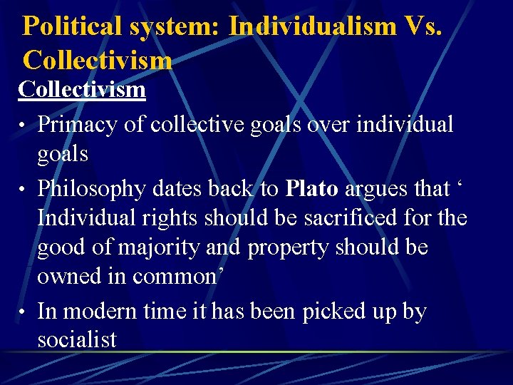 Political system: Individualism Vs. Collectivism • Primacy of collective goals over individual goals •