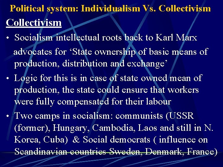 Political system: Individualism Vs. Collectivism • Socialism intellectual roots back to Karl Marx advocates