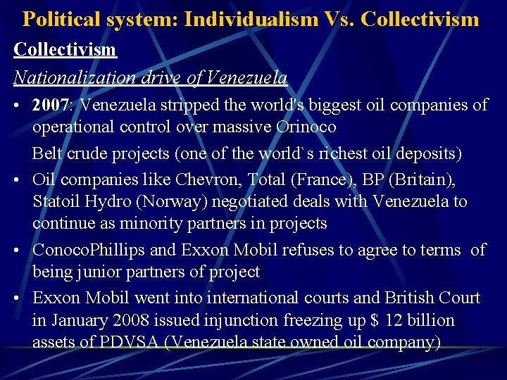 Political system: Individualism Vs. Collectivism Nationalization drive of Venezuela • 2007: Venezuela stripped the