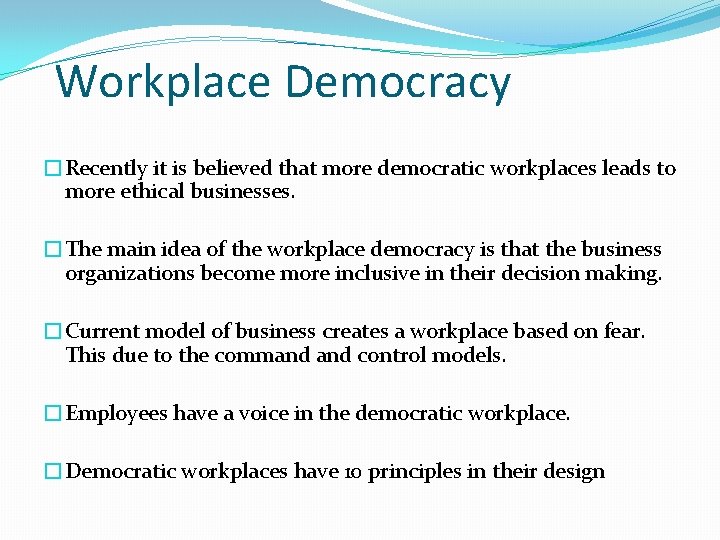 Workplace Democracy �Recently it is believed that more democratic workplaces leads to more ethical