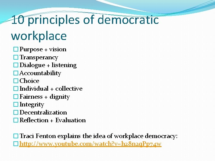 10 principles of democratic workplace �Purpose + vision �Transperancy �Dialogue + listening �Accountability �Choice