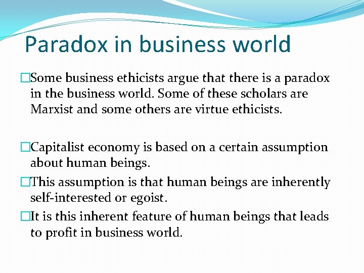 Paradox in business world �Some business ethicists argue that there is a paradox in