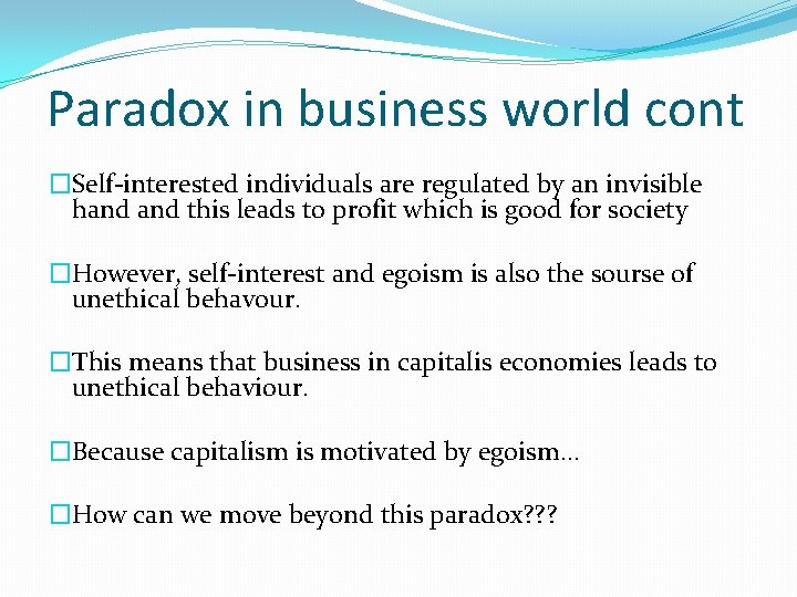 Paradox in business world cont �Self-interested individuals are regulated by an invisible hand this