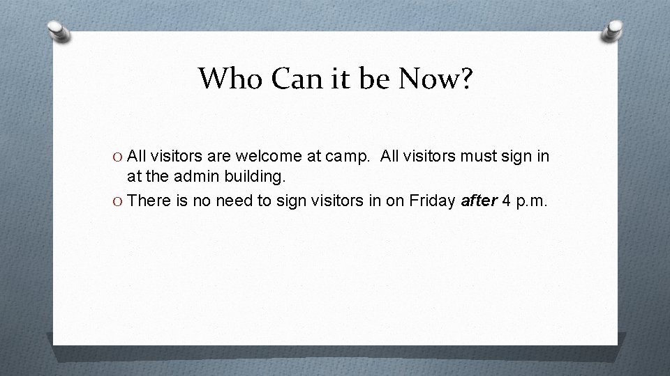 Who Can it be Now? O All visitors are welcome at camp. All visitors
