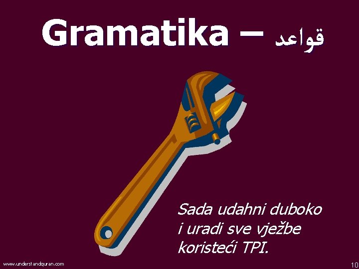 Gramatika – ﻗﻮﺍﻋﺪ Sada udahni duboko i uradi sve vježbe koristeći TPI. www. understandquran.