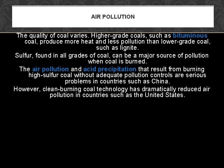AIR POLLUTION The quality of coal varies. Higher-grade coals, such as bituminous coal, produce