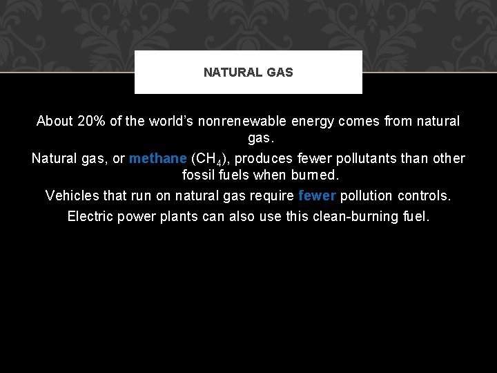 NATURAL GAS About 20% of the world’s nonrenewable energy comes from natural gas. Natural