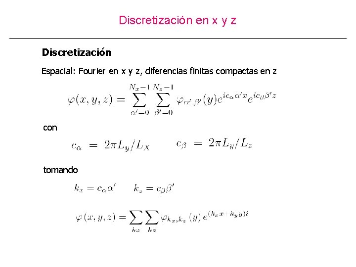 Discretización en x y z Discretización Espacial: Fourier en x y z, diferencias finitas