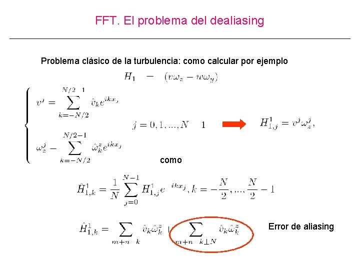 FFT. El problema del dealiasing Problema clásico de la turbulencia: como calcular por ejemplo