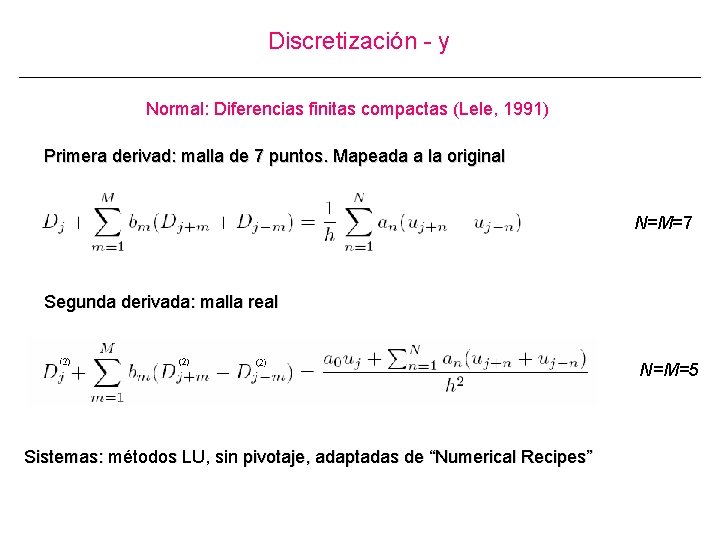 Discretización - y Normal: Diferencias finitas compactas (Lele, 1991) Primera derivad: malla de 7