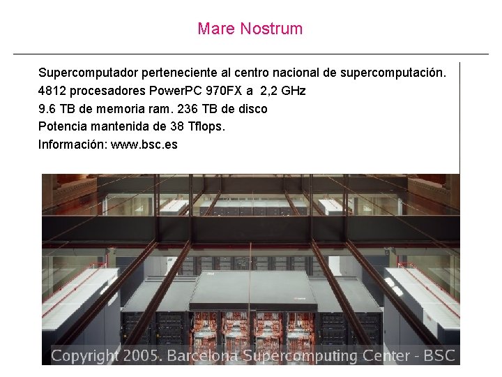 Mare Nostrum Supercomputador perteneciente al centro nacional de supercomputación. 4812 procesadores Power. PC 970