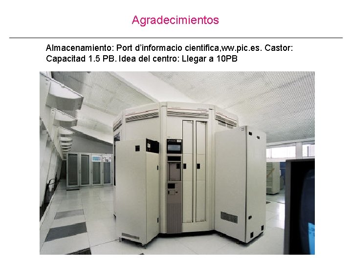 Agradecimientos Almacenamiento: Port d’informacio cientifica, ww. pic. es. Castor: Capacitad 1. 5 PB. Idea