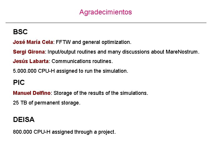 Agradecimientos BSC José María Cela: FFTW and general optimization. Sergi Girona: Input/output routines and