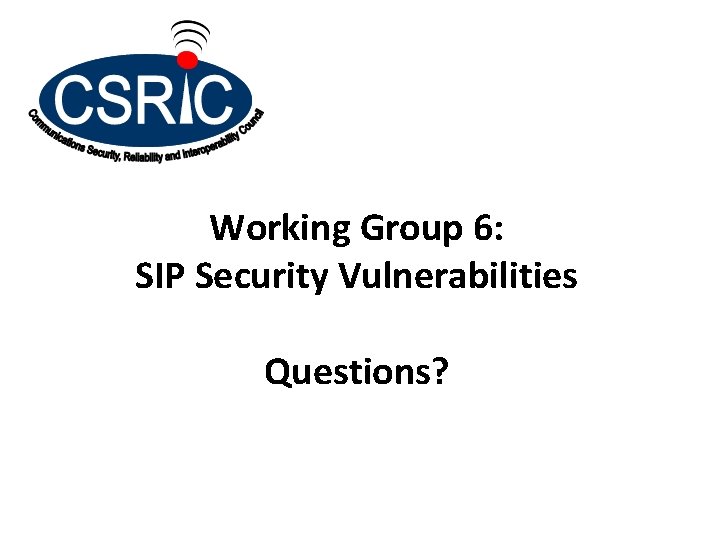 Working Group 6: SIP Security Vulnerabilities Questions? 