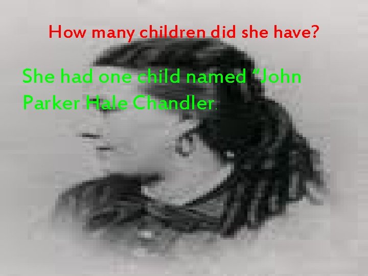 How many children did she have? She had one child named “John Parker Hale