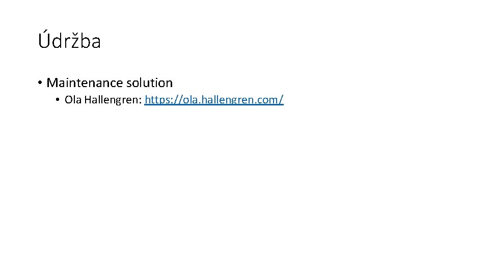 Údržba • Maintenance solution • Ola Hallengren: https: //ola. hallengren. com/ 