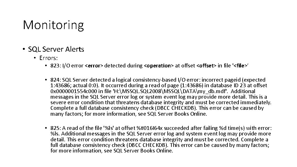 Monitoring • SQL Server Alerts • Errors: • 823: I/O error <error> detected during