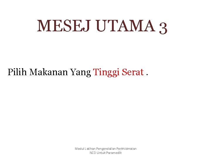 MESEJ UTAMA 3 Pilih Makanan Yang Tinggi Serat. Modul Latihan Pengendalian Perkhidmatan NCD Untuk