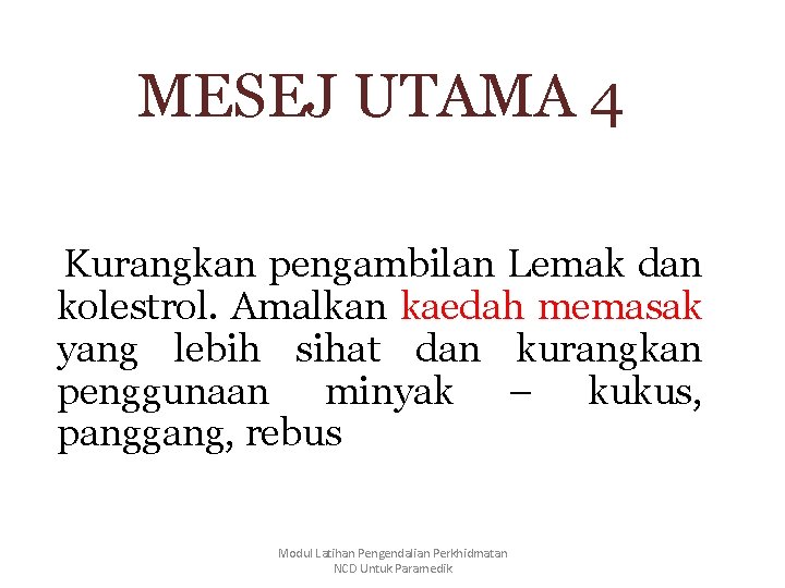 MESEJ UTAMA 4 Kurangkan pengambilan Lemak dan kolestrol. Amalkan kaedah memasak yang lebih sihat