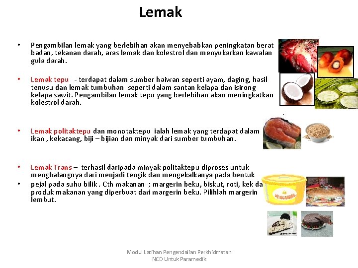 Lemak • Pengambilan lemak yang berlebihan akan menyebabkan peningkatan berat badan, tekanan darah, aras