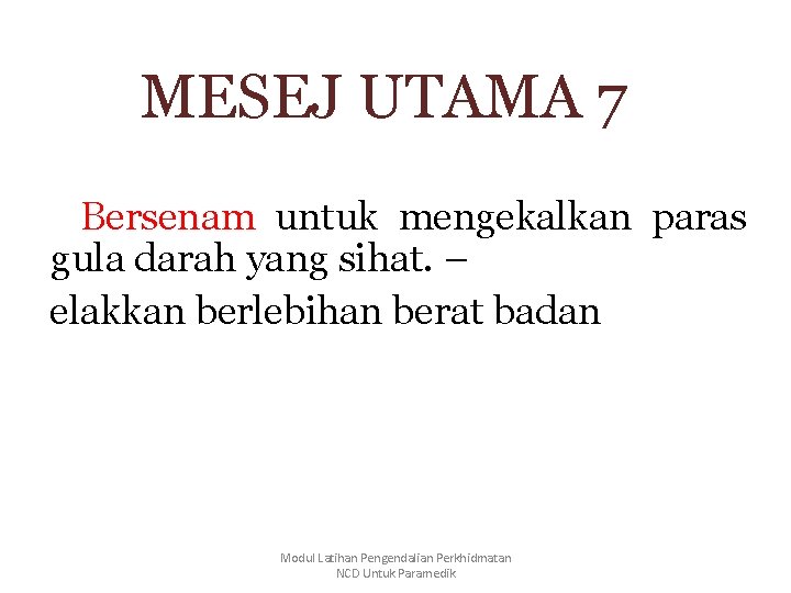 MESEJ UTAMA 7 Bersenam untuk mengekalkan paras gula darah yang sihat. – elakkan berlebihan