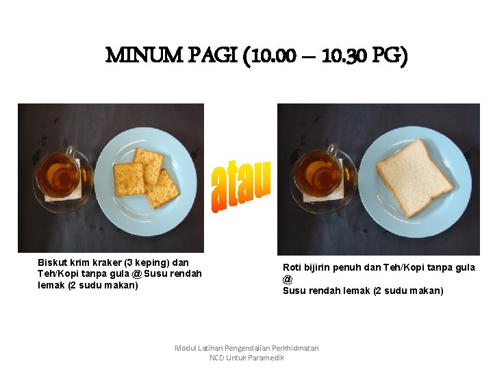 MINUM PAGI (10. 00 – 10. 30 PG) Biskut krim kraker (3 keping) dan