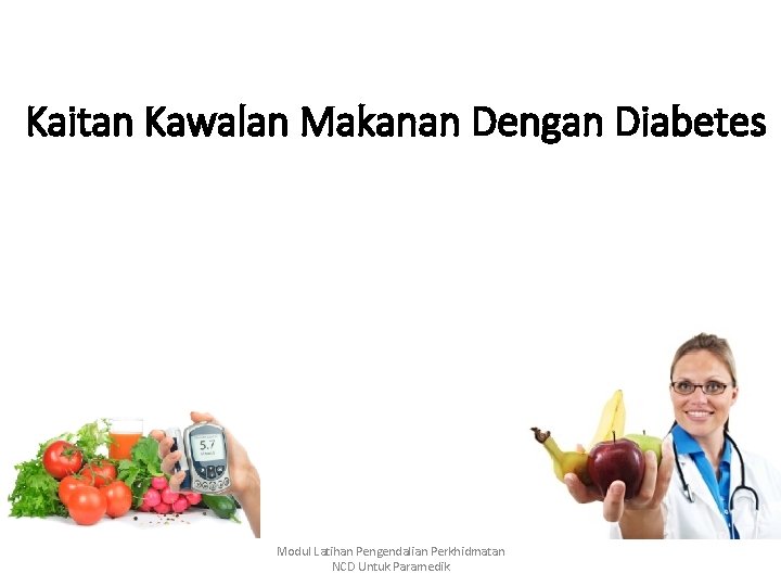 Kaitan Kawalan Makanan Dengan Diabetes Modul Latihan Pengendalian Perkhidmatan NCD Untuk Paramedik 