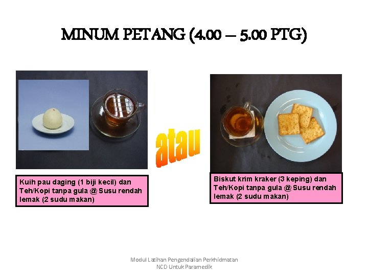 MINUM PETANG (4. 00 – 5. 00 PTG) Kuih pau daging (1 biji kecil)