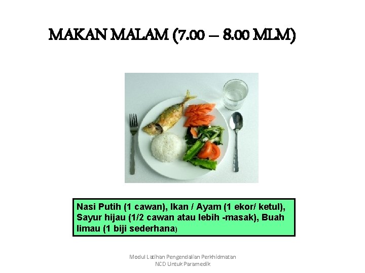 MAKAN MALAM (7. 00 – 8. 00 MLM) Nasi Putih (1 cawan), Ikan /