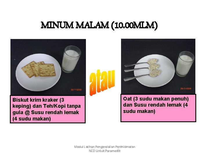 MINUM MALAM (10. 00 MLM) Biskut krim kraker (3 keping) dan Teh/Kopi tanpa gula