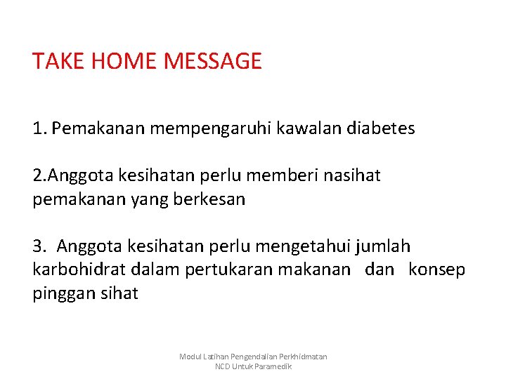 TAKE HOME MESSAGE 1. Pemakanan mempengaruhi kawalan diabetes 2. Anggota kesihatan perlu memberi nasihat