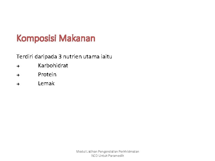 Komposisi Makanan Terdiri daripada 3 nutrien utama iaitu Karbohidrat Protein Lemak Modul Latihan Pengendalian