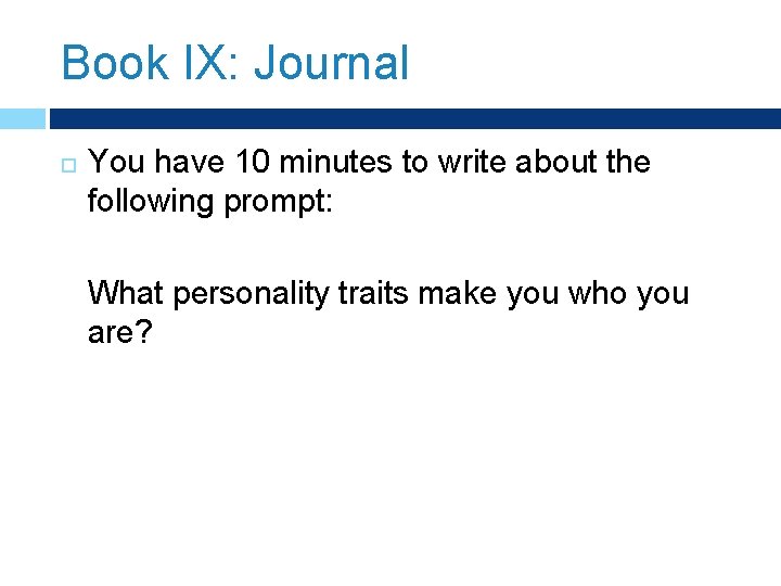 Book IX: Journal You have 10 minutes to write about the following prompt: What