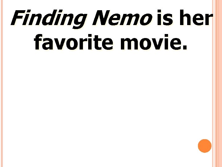 Finding Nemo is her favorite movie. 