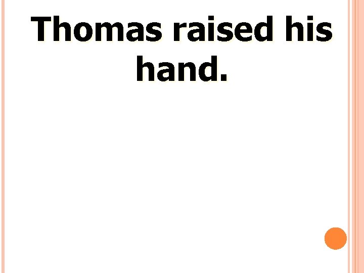Thomas raised his hand. 