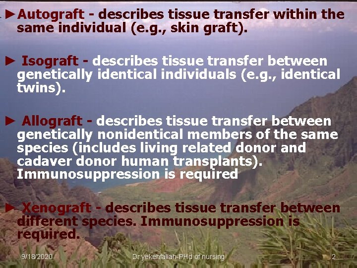 ►Autograft - describes tissue transfer within the same individual (e. g. , skin graft).